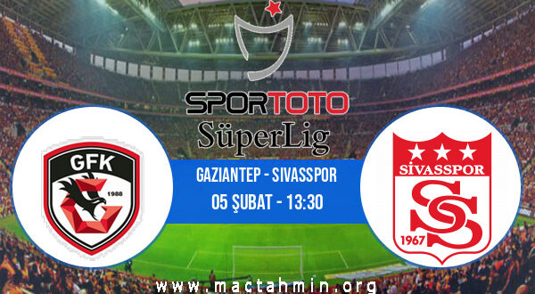 Gaziantep - Sivasspor İddaa Analizi ve Tahmini 05 Şubat 2022