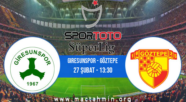 Giresunspor - Göztepe İddaa Analizi ve Tahmini 27 Şubat 2022