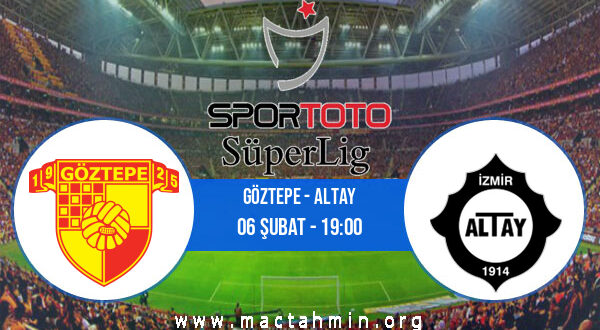 Göztepe - Altay İddaa Analizi ve Tahmini 06 Şubat 2022