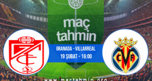 Granada - Villarreal İddaa Analizi ve Tahmini 19 Şubat 2022