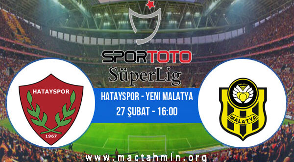 Hatayspor - Yeni Malatya İddaa Analizi ve Tahmini 27 Şubat 2022