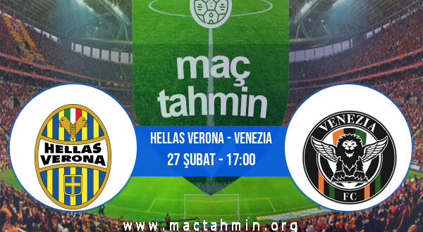 Hellas Verona - Venezia İddaa Analizi ve Tahmini 27 Şubat 2022