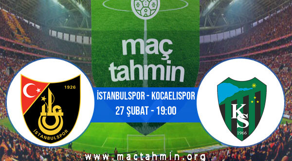 İstanbulspor - Kocaelispor İddaa Analizi ve Tahmini 27 Şubat 2022