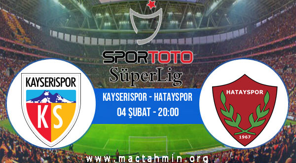 Kayserispor - Hatayspor İddaa Analizi ve Tahmini 04 Şubat 2022