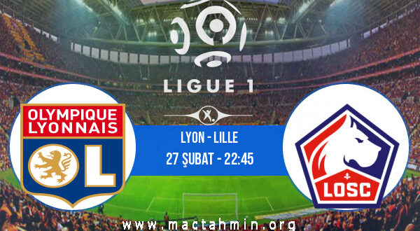 Lyon - Lille İddaa Analizi ve Tahmini 27 Şubat 2022