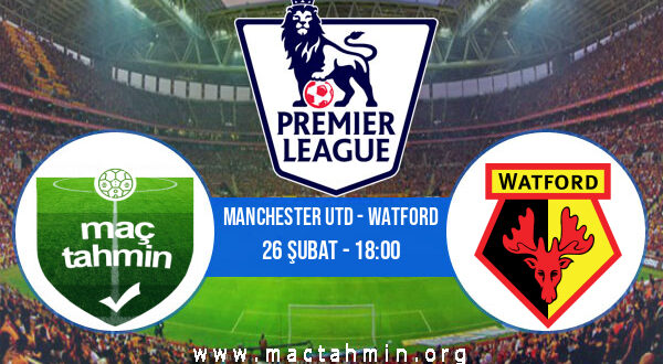 Manchester Utd - Watford İddaa Analizi ve Tahmini 26 Şubat 2022