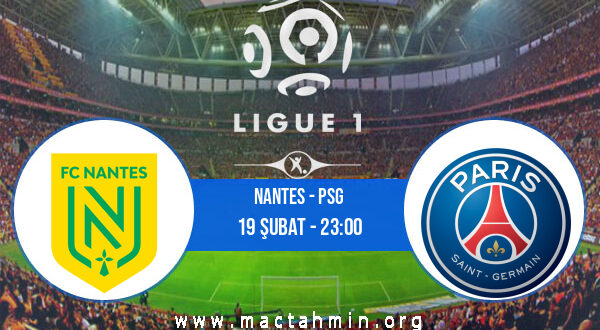 Nantes - PSG İddaa Analizi ve Tahmini 19 Şubat 2022