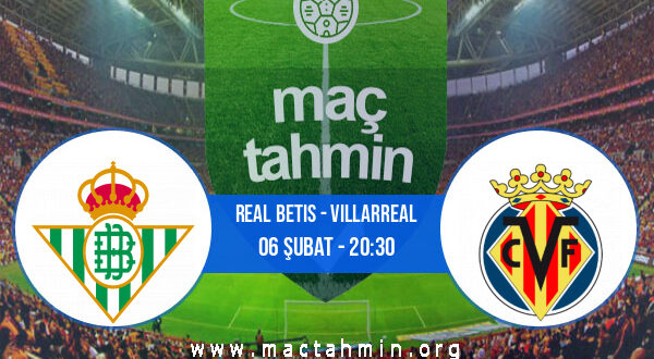 Real Betis - Villarreal İddaa Analizi ve Tahmini 06 Şubat 2022