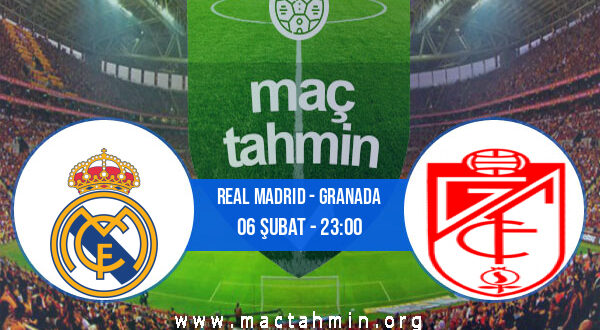 Real Madrid - Granada İddaa Analizi ve Tahmini 06 Şubat 2022