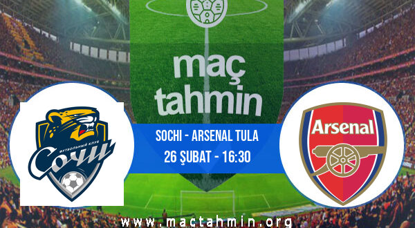 Sochi - Arsenal Tula İddaa Analizi ve Tahmini 26 Şubat 2022