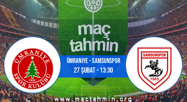 Ümraniye - Samsunspor İddaa Analizi ve Tahmini 27 Şubat 2022