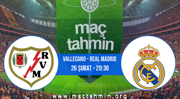 Vallecano - Real Madrid İddaa Analizi ve Tahmini 26 Şubat 2022