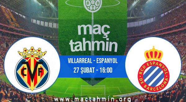 Villarreal - Espanyol İddaa Analizi ve Tahmini 27 Şubat 2022