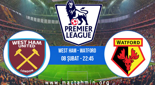 West Ham - Watford İddaa Analizi ve Tahmini 08 Şubat 2022