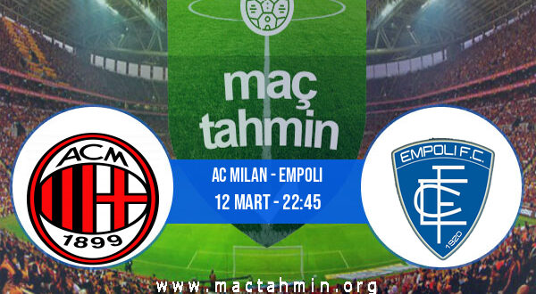 AC Milan - Empoli İddaa Analizi ve Tahmini 12 Mart 2022