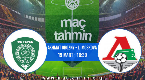 Akhmat Grozny - L. Moskova İddaa Analizi ve Tahmini 19 Mart 2022