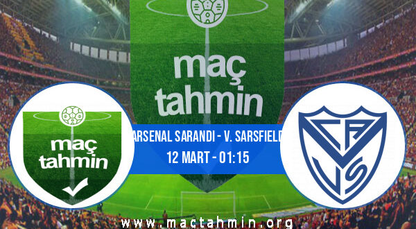 Arsenal Sarandi - V. Sarsfield İddaa Analizi ve Tahmini 12 Mart 2022