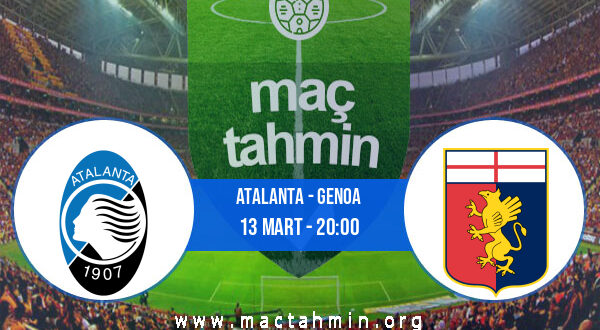 Atalanta - Genoa İddaa Analizi ve Tahmini 13 Mart 2022