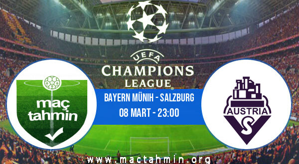 Bayern Münih - Salzburg İddaa Analizi ve Tahmini 08 Mart 2022