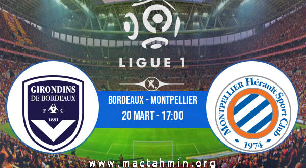 Bordeaux - Montpellier İddaa Analizi ve Tahmini 20 Mart 2022