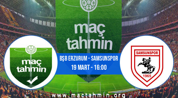 Bşb Erzurum - Samsunspor İddaa Analizi ve Tahmini 19 Mart 2022