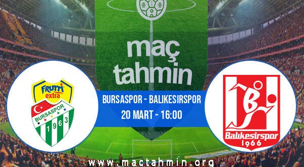 Bursaspor - Balıkesirspor İddaa Analizi ve Tahmini 20 Mart 2022