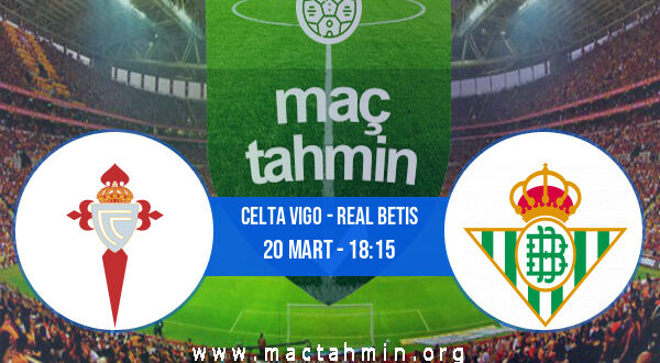 Celta Vigo - Real Betis İddaa Analizi ve Tahmini 20 Mart 2022