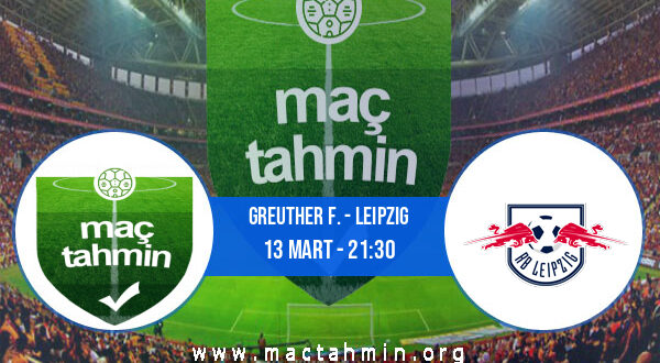 Greuther F. - Leipzig İddaa Analizi ve Tahmini 13 Mart 2022