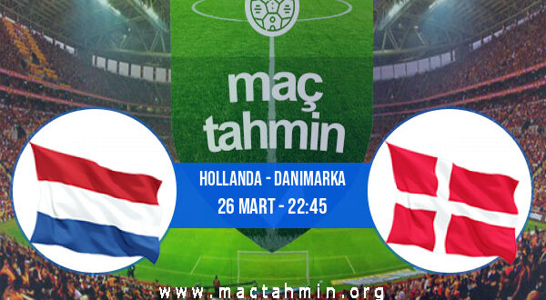 Hollanda - Danimarka İddaa Analizi ve Tahmini 26 Mart 2022