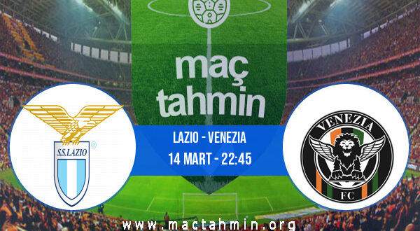 Lazio - Venezia İddaa Analizi ve Tahmini 14 Mart 2022