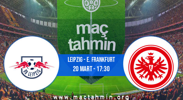 Leipzig - E. Frankfurt İddaa Analizi ve Tahmini 20 Mart 2022