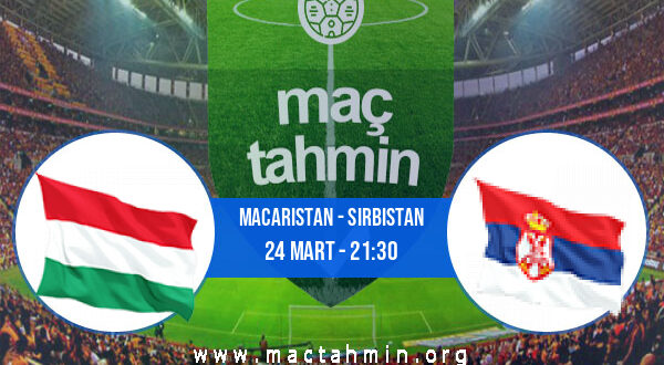 Macaristan - Sırbistan İddaa Analizi ve Tahmini 24 Mart 2022