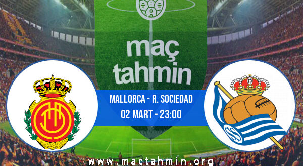 Mallorca - R. Sociedad İddaa Analizi ve Tahmini 02 Mart 2022