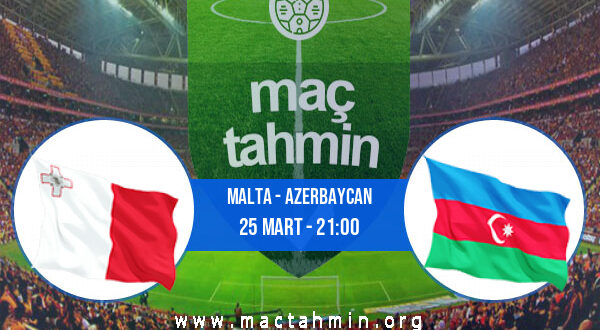 Malta - Azerbaycan İddaa Analizi ve Tahmini 25 Mart 2022