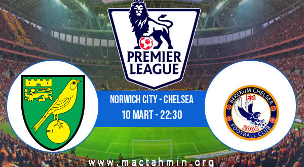 Norwich City - Chelsea İddaa Analizi ve Tahmini 10 Mart 2022