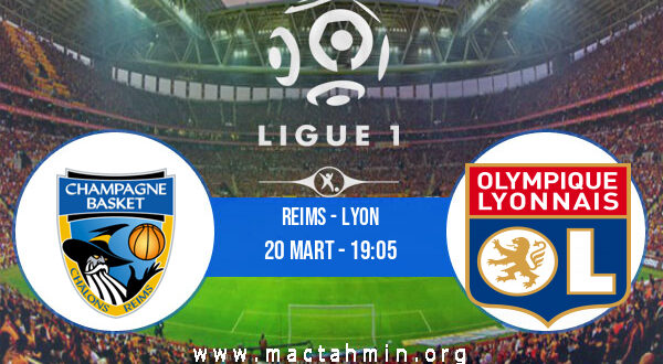 Reims - Lyon İddaa Analizi ve Tahmini 20 Mart 2022