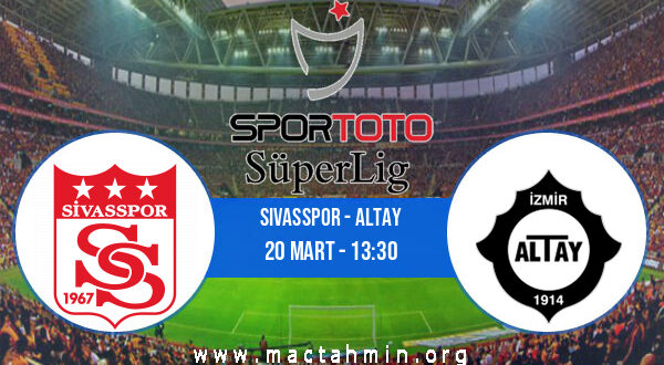 Sivasspor - Altay İddaa Analizi ve Tahmini 20 Mart 2022