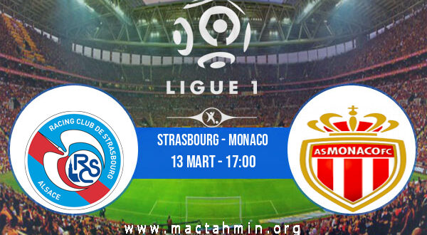 Strasbourg - Monaco İddaa Analizi ve Tahmini 13 Mart 2022