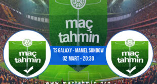 TS Galaxy - Mamel Sundow İddaa Analizi ve Tahmini 02 Mart 2022