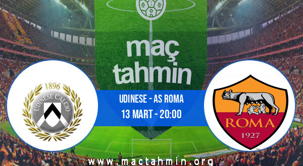 Udinese - AS Roma İddaa Analizi ve Tahmini 13 Mart 2022