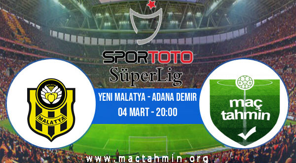 Yeni Malatya - Adana Demir İddaa Analizi ve Tahmini 04 Mart 2022