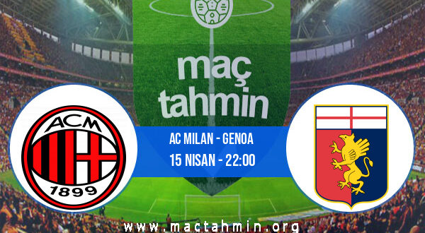 AC Milan - Genoa İddaa Analizi ve Tahmini 15 Nisan 2022
