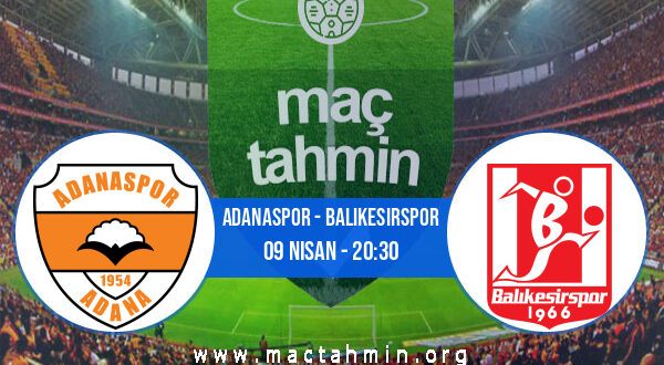 Adanaspor - Balıkesirspor İddaa Analizi ve Tahmini 09 Nisan 2022