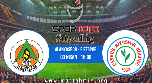 Alanyaspor - Rizespor İddaa Analizi ve Tahmini 03 Nisan 2022