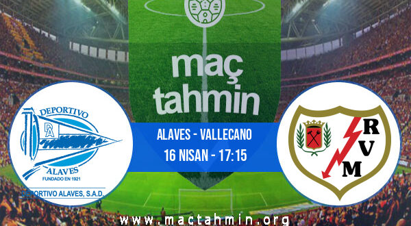 Alaves - Vallecano İddaa Analizi ve Tahmini 16 Nisan 2022
