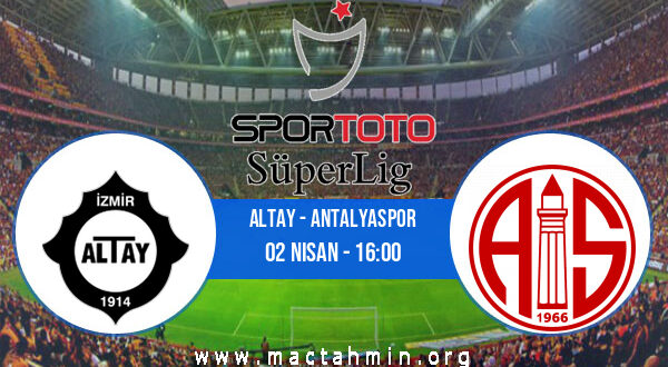 Altay - Antalyaspor İddaa Analizi ve Tahmini 02 Nisan 2022