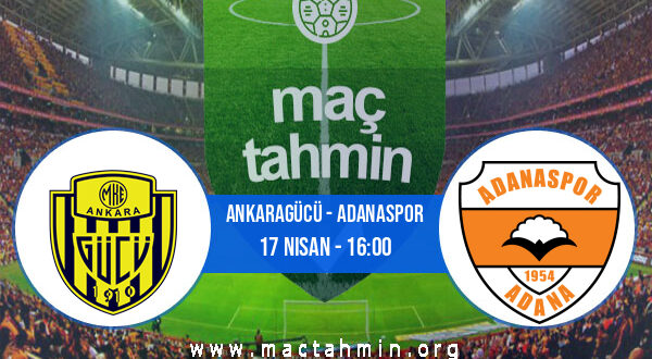 Ankaragücü - Adanaspor İddaa Analizi ve Tahmini 17 Nisan 2022