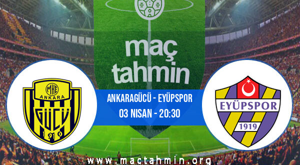 Ankaragücü - Eyüpspor İddaa Analizi ve Tahmini 03 Nisan 2022