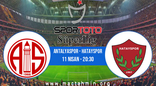 Antalyaspor - Hatayspor İddaa Analizi ve Tahmini 11 Nisan 2022
