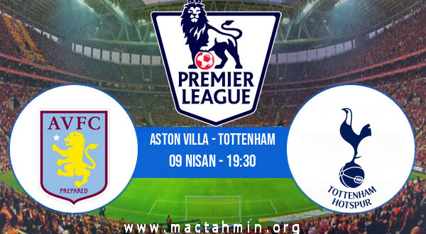 Aston Villa - Tottenham İddaa Analizi ve Tahmini 09 Nisan 2022